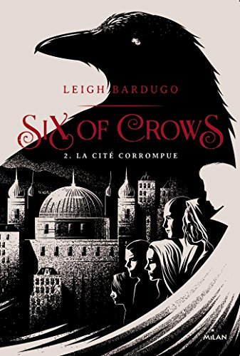 SIX OF CROWS T.02 : LE CITÉ CORROMPUE