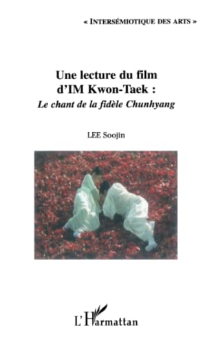 Une lecture du film d'IM Kwon-Taek : Le chant de la fidèle Chunhyang (French Edition)
