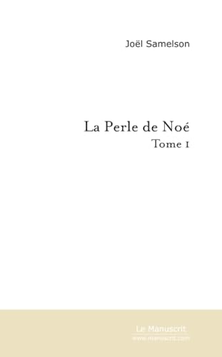 La Perle de Noé (Tome 1): Tome I (French Edition)
