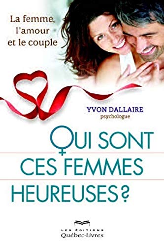 Qui sont ces femmes heureuses?: La femme, l'amour et le couple