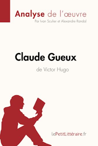 Claude Gueux de Victor Hugo (Analyse de l'oeuvre): Analyse complète et résumé détaillé de l'oeuvre