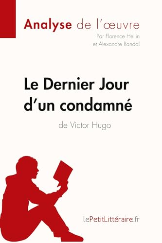 Le Dernier Jour d'un condamné de Victor Hugo (Analyse de l'oeuvre): Analyse complète et résumé détaillé de l'oeuvre (Fiche de lecture) (French Edition)