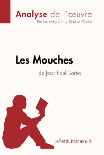 Les Mouches de Jean-Paul Sartre (Analyse de l'oeuvre): Analyse complète et résumé détaillé de l'oeuvre (Fiche de lecture) (French Edition)
