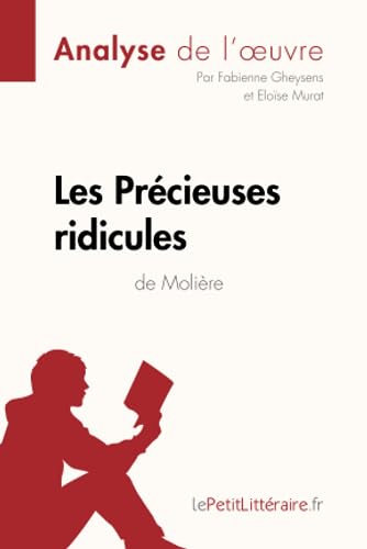 Les Précieuses ridicules de Molière (Analyse de l'oeuvre): Analyse complète et résumé détaillé de l'oeuvre