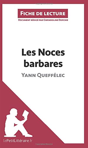 Les Noces barbares de Yann Queffélec (Fiche de lecture): Analyse complète et résumé détaillé de l'oeuvre