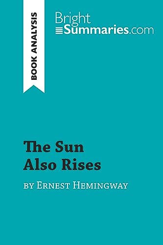The Sun Also Rises by Ernest Hemingway (Book Analysis): Detailed Summary, Analysis and Reading Guide (BrightSummaries.com)