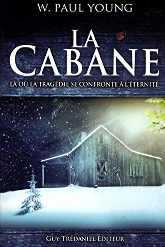 LA CABANE - LA OU LA TRAGEDIE SE CONFRONTE A L'ETERNITE