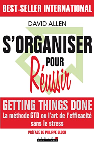 S'organiser pour réussir: La méthode GTD ou l'art de l'efficacité sans le stress