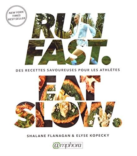 Run fast. Eat slow: Recettes nourrissantes pour les athlètes