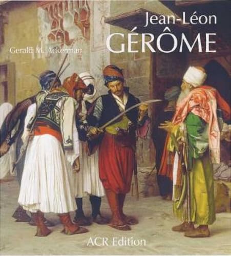 Jean-Léon Gérôme: Monographie révisée et catalogue raisonné mis à jour (French Edition)