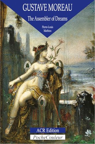 Gustave Moreau: The Assembler of Dreams