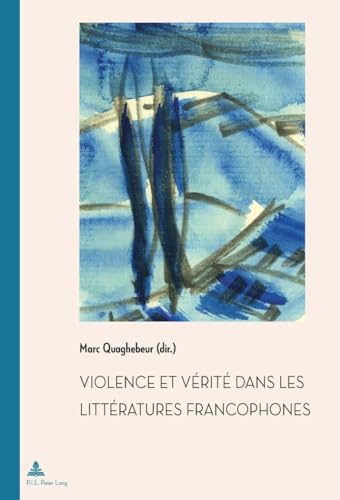 Violence et Vérité dans les littératures francophones (Documents pour l'Histoire des Francophonies) (French Edition)