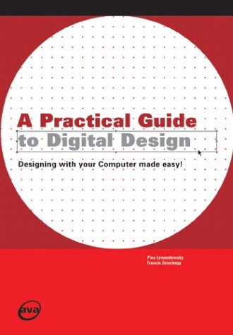 A Practical Guide to Digital Design: Designing with Your Computer Made Easy