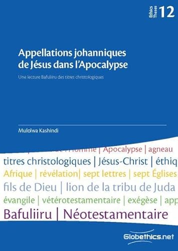 Appellations johanniques de Jésus dans l'Apocalypse: une lecture Bafuliiru des titres christologiques (Globethics Theses Series, Band 12)
