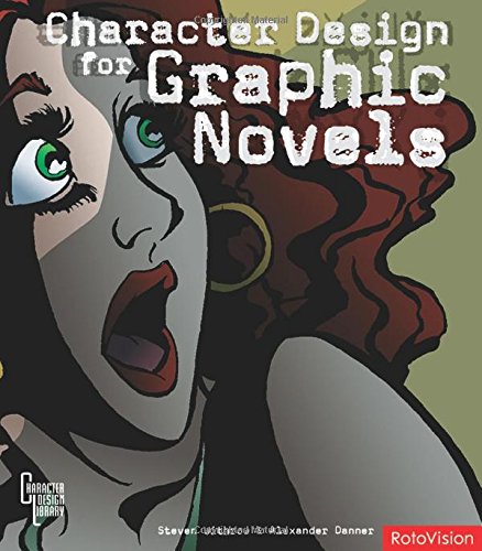Character Design for Graphic Novels. Steven Withrow & Alexander Danner