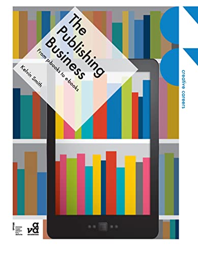 The Publishing Business: From p-books to e-books (Creative Careers)