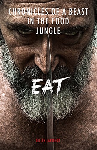 EAT - Chronicles of a beast in the food jungle (version anglaise)
