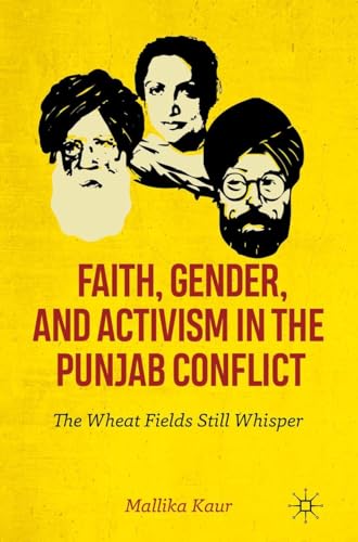 Faith, Gender, and Activism in the Punjab Conflict: The Wheat Fields Still Whisper