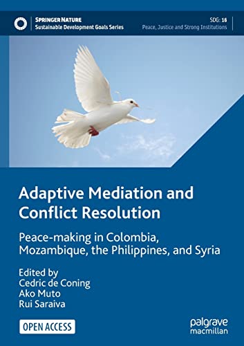 Adaptive Mediation and Conflict Resolution: Peace-making in Colombia, Mozambique, the Philippines, and Syria (Sustainable Development Goals Series)