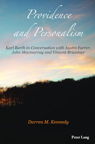 Providence and Personalism: Karl Barth in Conversation with Austin Farrer, John Macmurray and Vincent Bruemmer