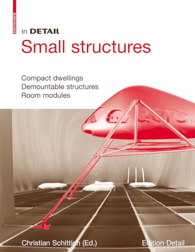 In Detail, Small Structures: Compact dwellings, Temporary structures, Room modules