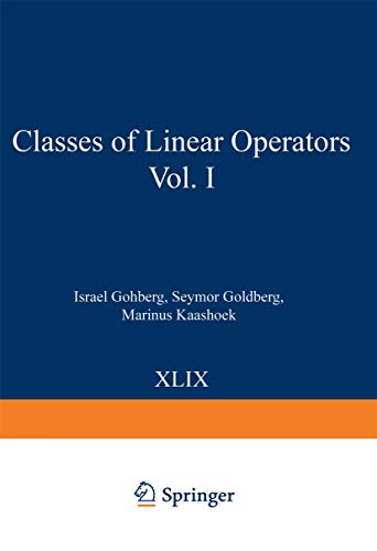 Classes of Linear Operators Vol. I (Operator Theory: Advances and Applications)