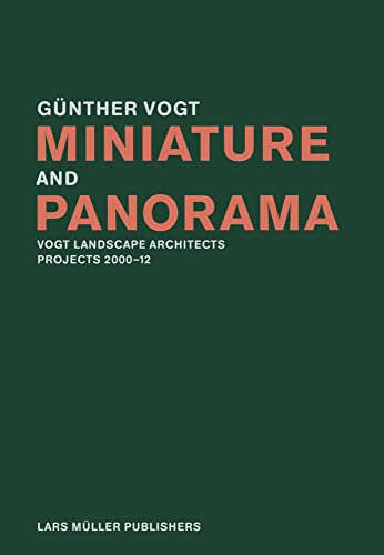 Miniature and Panorama: Vogt Landscape Architects, Projects 2000–2012