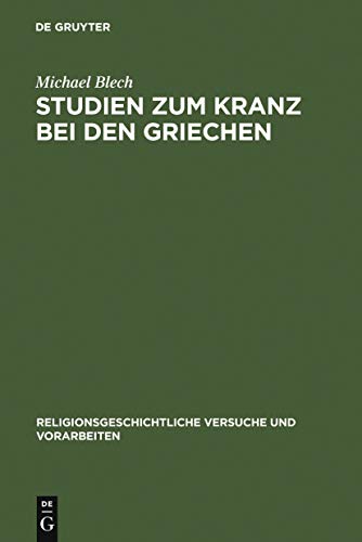 Studien zum Kranz bei den Griechen (Religionsgeschichtliche Versuche und Vorarbeiten, 38) (German Edition)