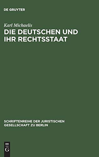 Die Deutschen und ihr Rechtsstaat: Vortrag gehalten vor der Berliner Juristischen Gesellschaft am 24. Januar 1979: 60 (Schriftenreihe der Juristischen Gesellschaft zu Berlin, 60)