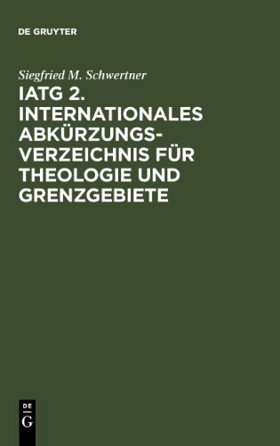 IATG 2. Internationales Abkürzungsverzeichnis für Theologie und Grenzgebiete: Zeitschriften, Serien, Lexika, Quellenwerke mit bibliographischen Angaben