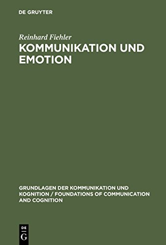 Kommunikation und Emotion: Theoretische und empirische Untersuchungen zur Rolle von Emotionen in der verbalen Interaktion (Grundlagen der ... Communication and Cognition) (German Edition)