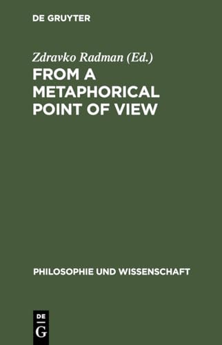From a Metaphorical Point of View: A Multidisciplinary Approach to the Cognitive Content of Metaphor: 7 (Philosophie und Wissenschaft, 7)