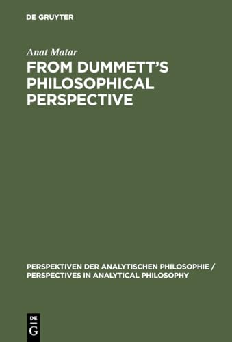 From Dummett's Philosophical Perspective: 15 (Perspektiven der Analytischen Philosophie/Perspectives in Analytical Philosophy, 15)