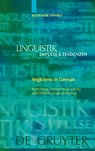 Anglicisms in German: Borrowing, Lexical Productivity, and Written Codeswitching (Linguistik - Impulse & Tendenzen 23) (Linguistik-Impulse & Tendenzen)
