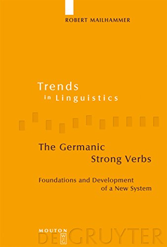 The Germanic Strong Verbs: Foundations and Development of a New System: 183 (Trends in Linguistics. Studies and Monographs [TiLSM], 183)