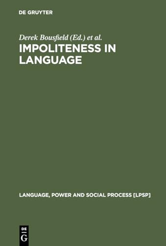 Impoliteness in Language: Studies on its Interplay with Power in Theory and Practice (Language, Power and Social Process [LPSP], 21)