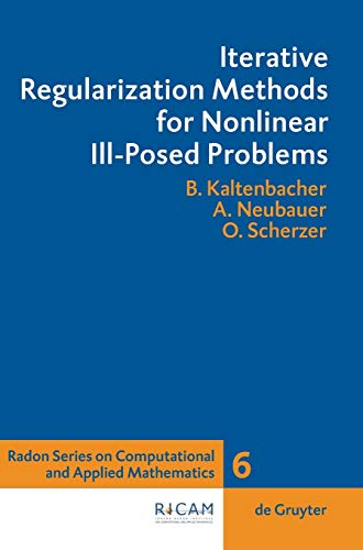 Iterative Regularization Methods for Nonlinear Ill-posed Problems (Radon Series on Computational and Applied Mathematics): 6
