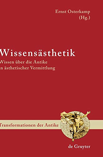 Wissensästhetik: Wissen über die Antike in ästhetischer Vermittlung (Transformationen der Antike, 6) (German Edition)