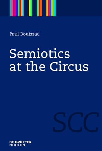 Semiotics at the Circus (Semiotics, Communication and Cognition [SCC], 3)