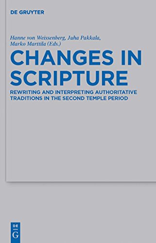 Changes in Scripture: Rewriting and Interpreting Authoritative Traditions in the Second Temple Period