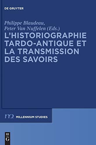 L’historiographie tardo-antique et la transmission des savoirs: 55 (Millennium Studien/Millennium Studies, 55)