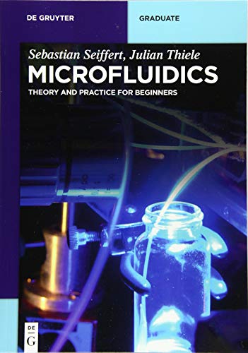 MICROFLUIDICS: THEORY AND PRACTICE FOR BEGINNERS (De Gruyter Textbook)