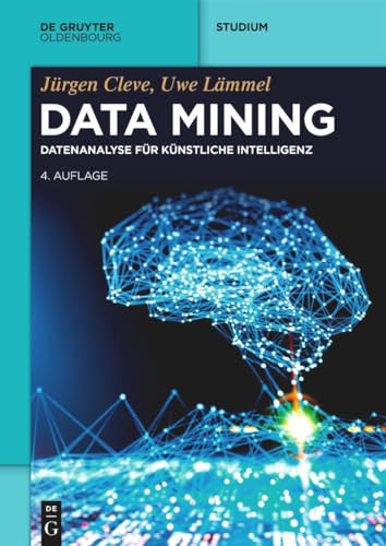 Data Mining: Datenanalyse für Künstliche Intelligenz (De Gruyter Studium)
