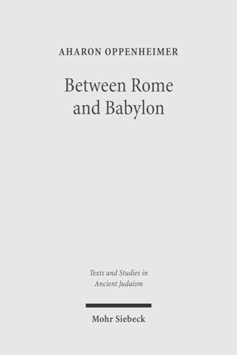 Between Rome and Babylon: Studies in Jewish Leadership and Society (Texts and Studies in Ancient Judaism)