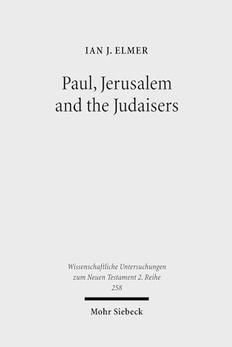 Paul, Jerusalem and the Judaisers: The Galatian Crisis in Its Broadest Historical Context (Wissenschaftliche Untersuchungen Zum Neuen Testament 2.Reihe)