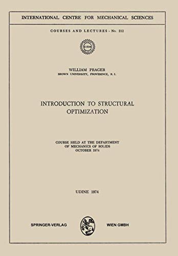 Introduction to Structural Optimization: Course Held at the Department of Mechanics of Solids, October 1974: 212 (CISM International Centre for Mechanical Sciences, 212)