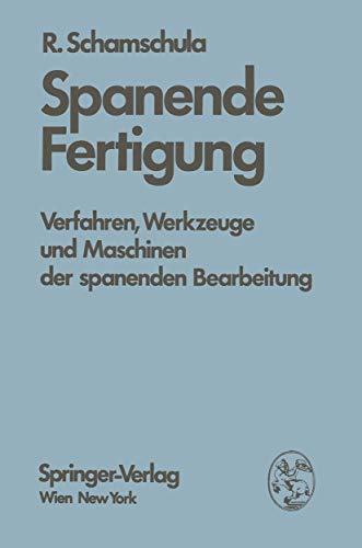 Spanende Fertigung: "Verfahren, Werkzeuge Und Maschinen Der Spanenden Bearbeitung"