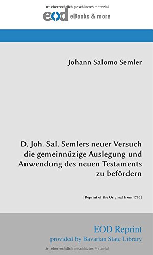 D. Joh. Sal. Semlers neuer Versuch die gemeinnüzige Auslegung und Anwendung des neuen Testaments zu befördern: [Reprint of the Original from 1786] (German Edition)