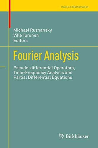 Fourier Analysis: Pseudo-differential Operators, Time-Frequency Analysis and Partial Differential Equations (Trends in Mathematics)