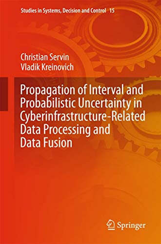 Propagation of Interval and Probabilistic Uncertainty in Cyberinfrastructure-related Data Processing and Data Fusion: 15 (Studies in Systems, Decision and Control)
